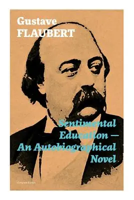 Sentimentale Erziehung - Ein autobiographischer Roman (Gesamtausgabe) - Sentimental Education - An Autobiographical Novel (Complete Edition)