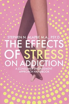 Die Auswirkungen von Stress auf die Sucht: A Consumer Engagement Approach Handbook - The Effects of Stress on Addiction: A Consumer Engagement Approach Handbook