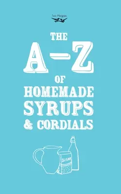 A-Z der hausgemachten Sirupe und Sirupgetränke - A-Z of Homemade Syrups and Cordials