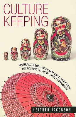 Kultur bewahren: Weiße Mütter, internationale Adoption und die Verhandlung von familiärer Verschiedenheit - Culture Keeping: White Mothers, International Adoption, and the Negotiation of Family Difference