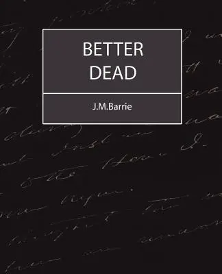 Lieber tot - J.M.Barrie - Better Dead - J.M.Barrie