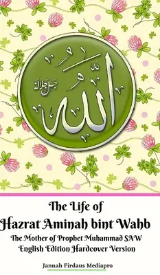 Das Leben von Hazrat Aminah bint Wahb, der Mutter des Propheten Muhammad SAW Englische Ausgabe Hardcover Version - The Life of Hazrat Aminah bint Wahb The Mother of Prophet Muhammad SAW English Edition Hardcover Version