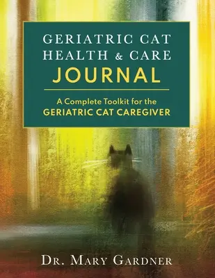 Geriatrisches Journal für Katzengesundheit und -pflege: Ein komplettes Toolkit für den Betreuer älterer Katzen - Geriatric CatHealth & Care Journal: A complete toolkit for the senior cat caregiver