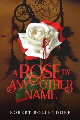 Eine Rose mit einem anderen Namen - A Rose By Any Other Name