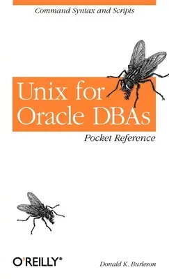 Unix für Oracle Dbas Taschenreferenz: Befehlssyntax und Skripte - Unix for Oracle Dbas Pocket Reference: Command Syntax and Scripts