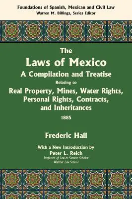 Die Gesetze von Mexiko: A Compilation and Treatise Relating to Real Property, Mines, Water Rights, Personal Rights, Contracts, and Inheritance - The Laws of Mexico: A Compilation and Treatise Relating to Real Property, Mines, Water Rights, Personal Rights, Contracts, and Inheritance