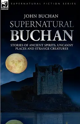 Supernatural Buchan - Geschichten von alten Geistern, unheimlichen Orten und seltsamen Kreaturen - Supernatural Buchan - Stories of ancient spirits uncanny places and strange creatures