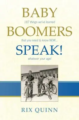 Baby Boomers Speak!: 187 Dinge, die wir gelernt haben und die Sie JETZT wissen müssen ... egal wie alt Sie sind! - Baby Boomers Speak!: 187 things we've learned that you need to know NOW ... whatever your age!