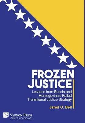 Gefrorene Gerechtigkeit: Lehren aus Bosnien und Herzegowinas gescheiterter Strategie der Übergangsjustiz - Frozen Justice: Lessons from Bosnia and Herzegovina's Failed Transitional Justice Strategy
