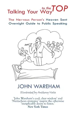 Talking Your Way to the Top: Der himmlische Leitfaden für nervöse Menschen, die über Nacht öffentlich sprechen - Talking Your Way to the Top: The nervous person's heaven sent overnight guide to public speaking