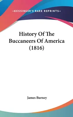 Geschichte der Seeräuber von Amerika (1816) - History Of The Buccaneers Of America (1816)