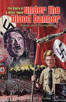 Unter dem Blutbanner: Die Geschichte eines Hitlerjungen - Under the Blood Banner: The Story of a Hitler Youth