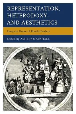 Repräsentation, Heterodoxie und Ästhetik: Essays zu Ehren von Ronald Paulson - Representation, Heterodoxy, and Aesthetics: Essays in Honor of Ronald Paulson