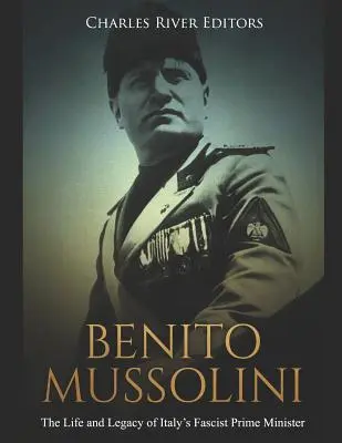 Benito Mussolini: Das Leben und Vermächtnis des faschistischen Ministerpräsidenten Italiens - Benito Mussolini: The Life and Legacy of Italy's Fascist Prime Minister
