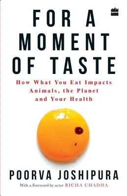 Für einen Moment des Geschmacks: Wie sich das, was Sie essen, auf Tiere, den Planeten und Ihre Gesundheit auswirkt - For a Moment of Taste: How What You Eat Impacts Animals, the Planet and Your Health