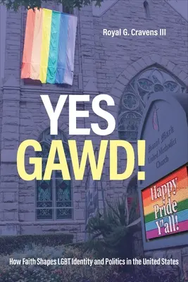 Ja, Gott! Wie der Glaube die LGBT-Identität und Politik in den Vereinigten Staaten prägt - Yes Gawd!: How Faith Shapes LGBT Identity and Politics in the United States