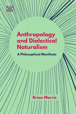 Anthropologie und dialektischer Naturalismus: Ein philosophisches Manifest - Anthropology and Dialectical Naturalism: A Philosophical Manifesto