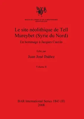 Die nolithische Stätte von Tell Mureybet (Syrie du Nord), Band II - Le site nolithique de Tell Mureybet (Syrie du Nord), Volume II