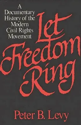 Lasst die Freiheit erklingen: Eine dokumentarische Geschichte der modernen Bürgerrechtsbewegung - Let Freedom Ring: A Documentary History of the Modern Civil Rights Movement