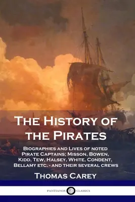 Die Geschichte der Piraten: Biographien und Leben bekannter Piratenkapitäne; Misson, Bowen, Kidd, Tew, Halsey, White, Condent, Bellamy etc. - und t - The History of the Pirates: Biographies and Lives of noted Pirate Captains; Misson, Bowen, Kidd, Tew, Halsey, White, Condent, Bellamy etc. - and t