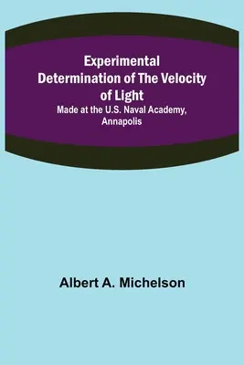 Experimentelle Bestimmung der Lichtgeschwindigkeit; durchgeführt an der U.S. Naval Academy, Annapolis - Experimental Determination of the Velocity of Light; Made at the U.S. Naval Academy, Annapolis