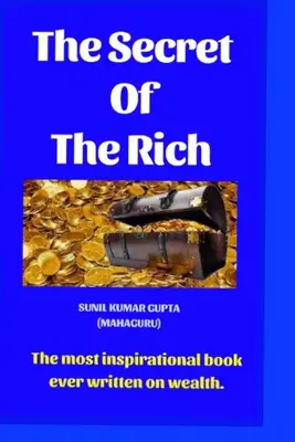 Das Geheimnis der Reichen: Das inspirierendste Buch, das je über Reichtum geschrieben wurde. - The secret of the rich: The most inspirational book ever written on wealth.