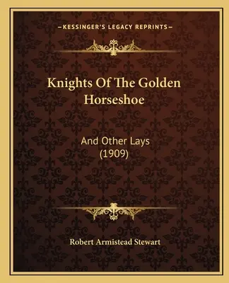 Die Ritter des Goldenen Hufeisens: Und andere Lügen (1909) - Knights Of The Golden Horseshoe: And Other Lays (1909)