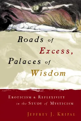 Straßen des Exzesses, Paläste der Weisheit: Erotik und Reflexivität im Studium der Mystik - Roads of Excess, Palaces of Wisdom: Eroticism and Reflexivity in the Study of Mysticism