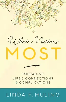 Was am meisten zählt: Die Verbindungen und Komplikationen des Lebens umarmen - What Matters Most: Embracing Life's Connections & Complications