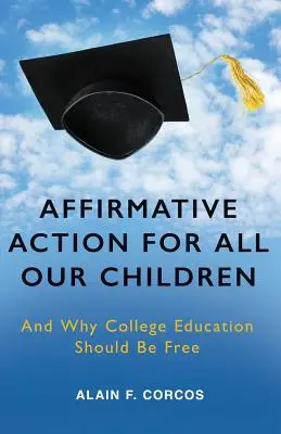 Affirmative Action für alle unsere Kinder: Und warum die College-Ausbildung kostenlos sein sollte - Affirmative Action for All Our Children: And Why College Education Should Be Free