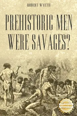 Waren die prähistorischen Menschen Wilde? - Prehistoric Men Were Savages?