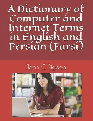 Ein Wörterbuch der Computer- und Internetbegriffe in Englisch und Persisch (Farsi) - A Dictionary of Computer and Internet Terms in English and Persian (Farsi)