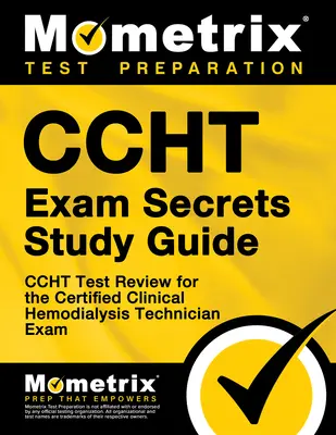 Ccht Exam Secrets Study Guide: Ccht Test Review für die Prüfung zum zertifizierten klinischen Hämodialyse-Techniker - Ccht Exam Secrets Study Guide: Ccht Test Review for the Certified Clinical Hemodialysis Technician Exam
