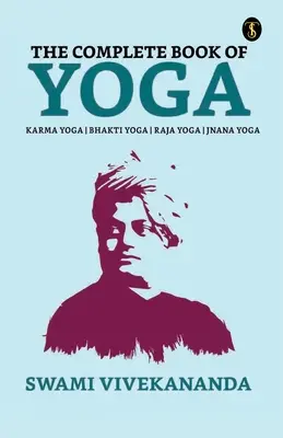 Das vollständige Buch des Yoga: Bhakti-Yoga, Karma-Yoga, Raja-Yoga, Jnana-Yoga - The Complete Book of Yoga: Bhakti Yoga, Karma Yoga, Raja Yoga, Jnana Yoga