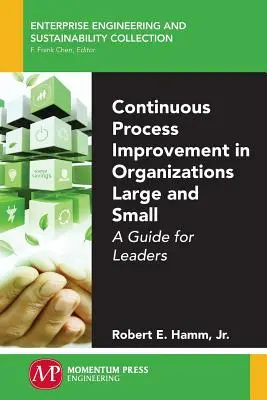 Kontinuierliche Prozessverbesserung in großen und kleinen Organisationen: Ein Leitfaden für Führungskräfte - Continuous Process Improvement in Organizations Large and Small: A Guide for Leaders