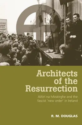 Architekten der Auferstehung: Ailtir Na Haisirghe und die faschistische 'Neue Ordnung' in Irland - Architects of the Resurrection: Ailtir Na Haisirghe and the Fascist 'New Order' in Ireland