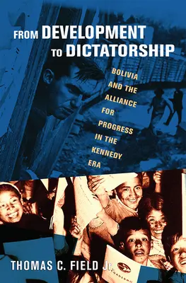 Von der Entwicklung zur Diktatur: Bolivien und die Allianz für den Fortschritt in der Kennedy-Ära - From Development to Dictatorship: Bolivia and the Alliance for Progress in the Kennedy Era