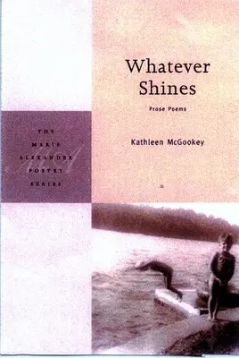 Was auch immer leuchtet: Prosa-Gedichte - Whatever Shines: Prose Poems