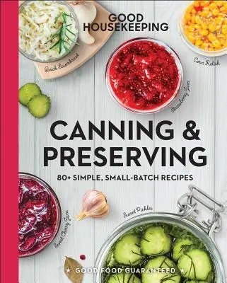 Good Housekeeping Canning & Preserving: 80+ einfache Rezepte für kleine Mengen Band 17 - Good Housekeeping Canning & Preserving: 80+ Simple, Small-Batch Recipes Volume 17