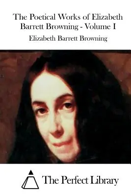 Die Poetischen Werke von Elizabeth Barrett Browning - Band I - The Poetical Works of Elizabeth Barrett Browning - Volume I