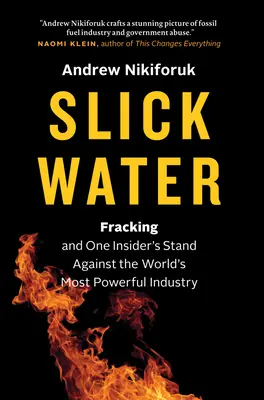 Glitschiges Wasser: Fracking und der Widerstand eines Insiders gegen die mächtigste Industrie der Welt - Slick Water: Fracking and One Insider's Stand Against the World's Most Powerful Industry