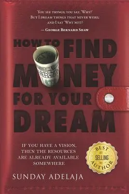 Wie Sie Geld für Ihren Traum finden: Wie Sie ein System aufbauen, das Ihre Berufung finanziert - How to Find Money for Your Dream: How to Build a System That Would Finance Your Calling