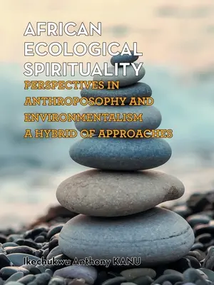 Afrikanische ökologische Spiritualität: Perspektiven der Anthroposophie und des Umweltschutzes - ein Hybrid von Ansätzen - African Ecological Spirituality: Perspectives in Anthroposophy and Environmentalism a Hybrid of Approaches