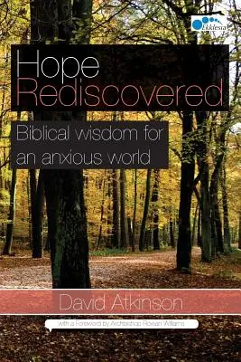 Wiederentdeckte Hoffnung: Biblische Weisheit für eine ängstliche Welt - Hope Rediscovered: Biblical wisdom for an anxious world