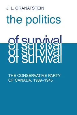 Politik des Überlebens: Der konservative Teil Kanadas, 1939-1945 - Politics of Survival: The Conservative Part of Canada, 1939-1945