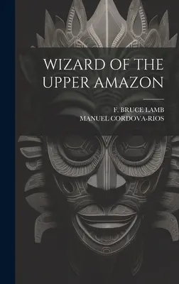 Zauberer des Oberen Amazonas - Wizard of the Upper Amazon