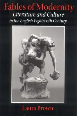 Fabeln der Moderne: Literatur und Kultur im englischen achtzehnten Jahrhundert - Fables of Modernity: Literature and Culture in the English Eighteenth Century