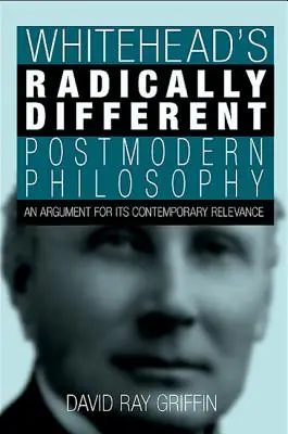 Whiteheads radikal andere postmoderne Philosophie: Ein Argument für ihre zeitgenössische Relevanz - Whitehead's Radically Different Postmodern Philosophy: An Argument for Its Contemporary Relevance