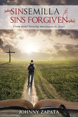 Von Sinsemilla zu Sins Forgiven: Vom umwerfenden Marihuana zu Jesus - Sinsemilla to Sins Forgiven: From mind blowing marijuana to Jesus