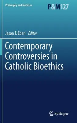 Aktuelle Kontroversen in der katholischen Bioethik - Contemporary Controversies in Catholic Bioethics
